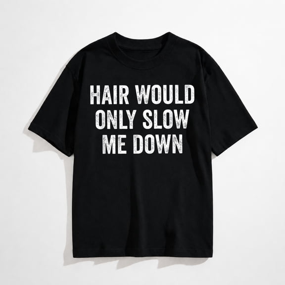 Hair Would Only Slow Me Down Bald T-Shirt