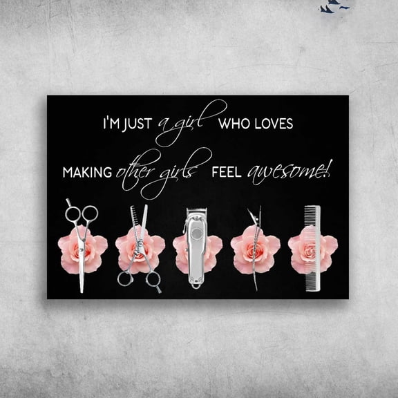 Hairdress Poster, Hair Solon, I'm Just A Girl, Who Loves Making Other Girls, Feel Awesome 11 x 17 Inch Poster