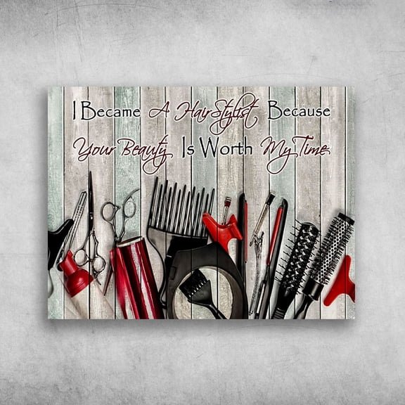 Hairdresser Poster, Hair Salon, I Became A Hairstylist, Because Your Beauty, Is Worth My Time 11 x 17 Inch Poster