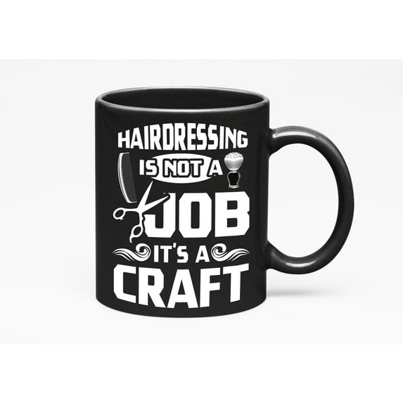 Hairdressing Is Not a Job, It's a Craft, Black 11oz Ceramic Mug
