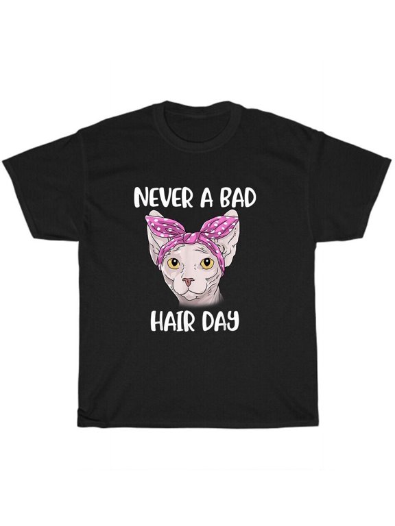 Hairless Sphynx Cat Feline Bald Never a Bad Hair Day Cats Kitten Pet T-Shirt NEW
