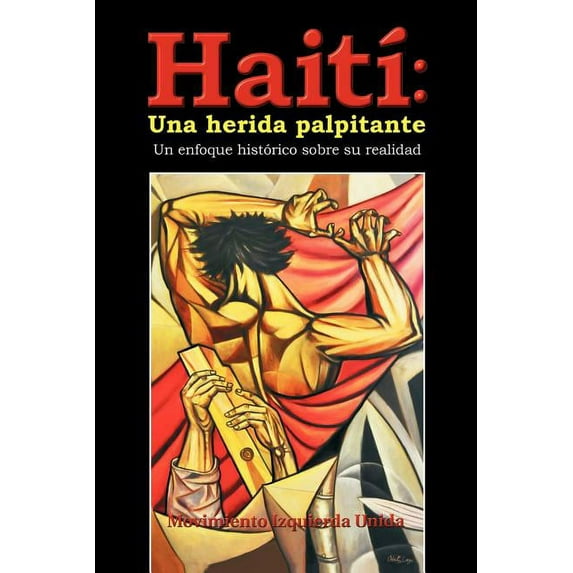 Haiti: Una Herida Palpitante: Un Enfoque Historico Sobre Su Realidad (Paperback) by Movimiento Izquierda Unida