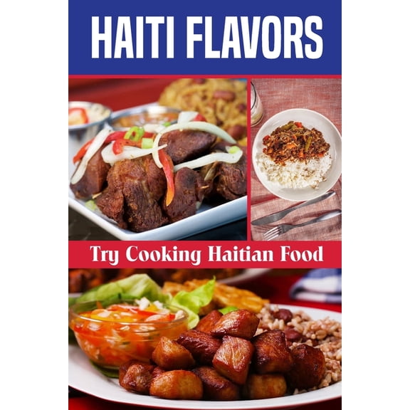 Haiti Flavors: Try Cooking Haitian Food: Unique Haitian Dishes, (Paperback)