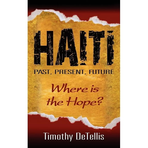 Haiti: Past, Present, Future Paperback Tim Detellis