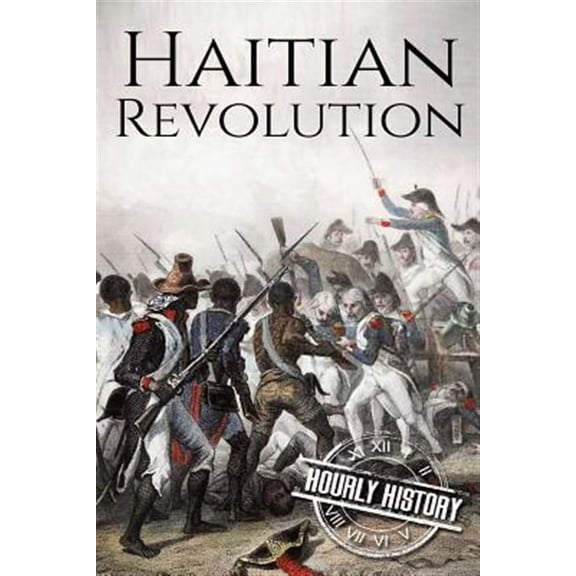 Haitian Revolution: A History From Beginning to End (Paperback) by Hourly History