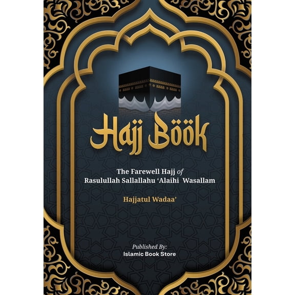 Hajj Book: The Farewell Hajj of Rasulullah Sallallahu 'Alaihi Wasallam - Hajjatul Wadaa'-New Version, (Paperback)