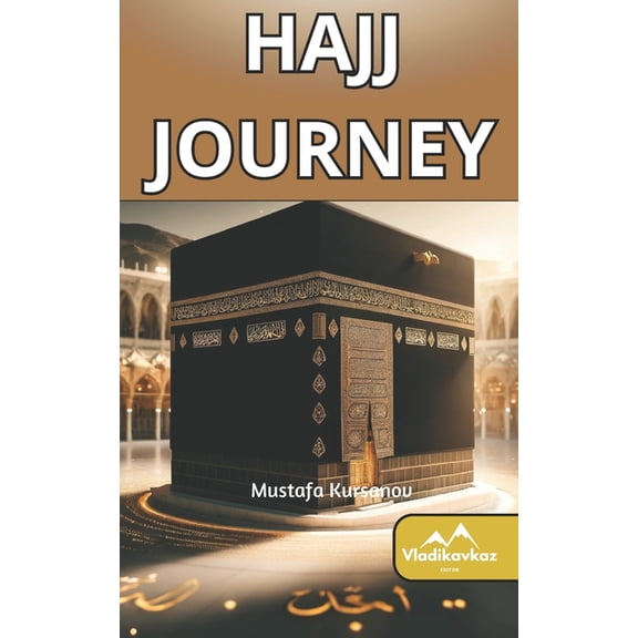 Hajj Journey: Islamic Guide; Quran; Mecca; Kaaba; Hadith; Halal; Haram, (Paperback)
