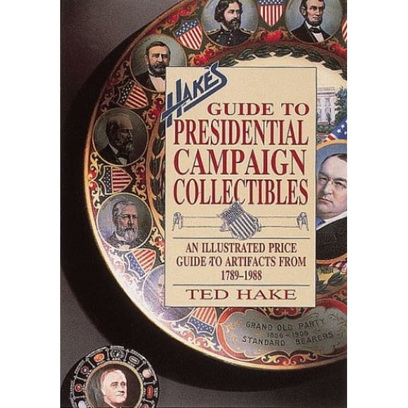 Pre-Owned Hake's Guide to Presidential Campaign Collectibles: An Illustrated Price Guide to Artifacts from 1789-1988 Paperback
