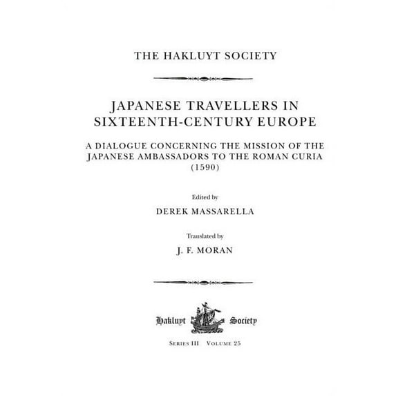 Hakluyt Society, Third Japanese Travellers in Sixteenth-Century Europe: A Dialogue Concerning the Mission of the Japanese Ambassadors to the Ro, (Paperback)