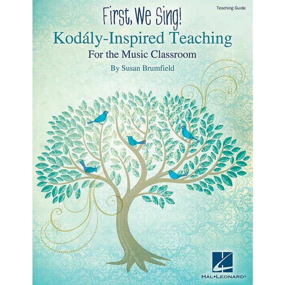 Hal Leonard First, We Sing! Kodaly-Inspired Teaching for the Music Classroom