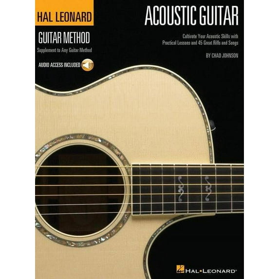 The Hal Leonard Acoustic Guitar Method: Cultivate Your Acoustic Skills with Practical Lessons and 45 Great Riffs and Songs