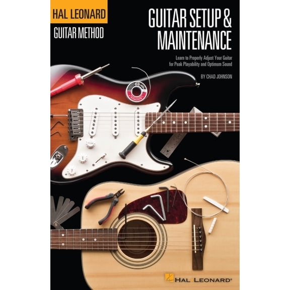 Hal Leonard Guitar Method Hal Leonard Guitar Method - Guitar Setup & Maintenance: Learn to Properly Adjust Your Guitar for Peak Playability and Op, (Paperback)