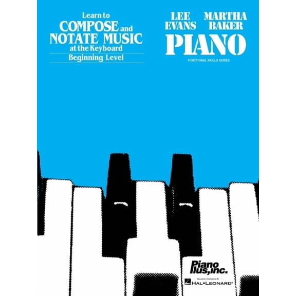 Learn to Compose and Notate Music - Beginning Level: By Lee Evans and Martha Baker, (Paperback)