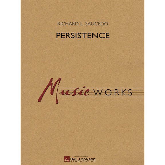 Persistence Concert Band Level 4 Composed by Richard L. Saucedo