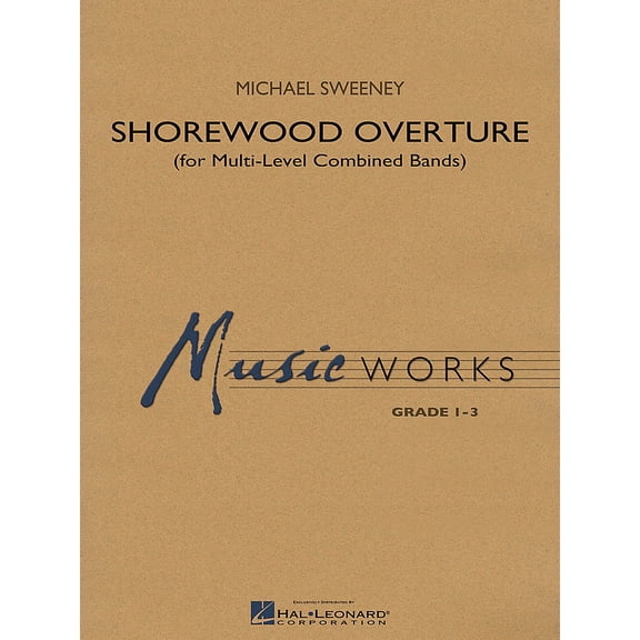 Hal Leonard Shorewood Overture (for Multi-level Combined Bands) Concert Band Level 3 Composed by Michael Sweeney