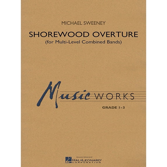 Hal Leonard Shorewood Overture (for Multi-level Combined Bands) Concert Band Level 3 Composed by Michael Sweeney