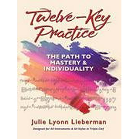 Hal Leonard Twelve-Key Practice: The Path to Mastery and Individuality by Julie Lyonn Lieberman