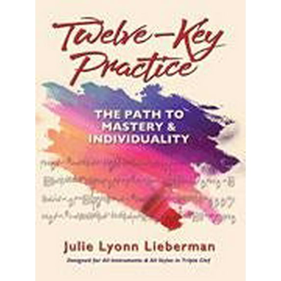 Hal Leonard Twelve-Key Practice: The Path to Mastery and Individuality by Julie Lyonn Lieberman