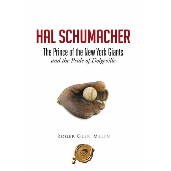 Hal Schumacher - The Prince of the New York Giants: and the Pride of Dolgeville (Hardcover)
