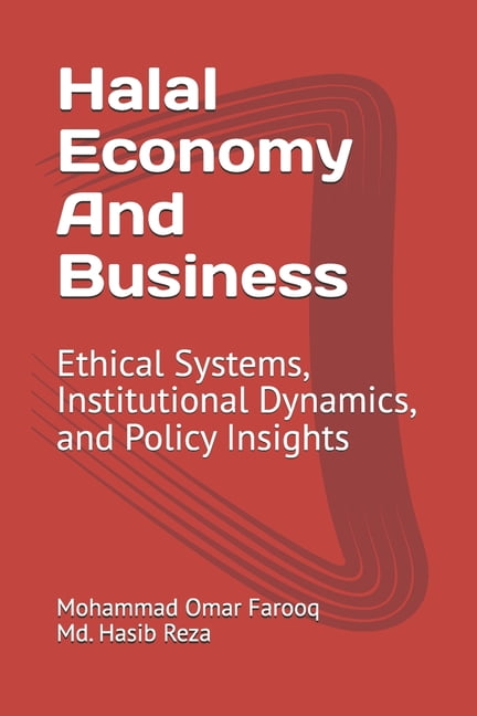 Halal Economy And Business: Ethical Systems, Institutional Dynamics, and Policy Insights, (Paperback)