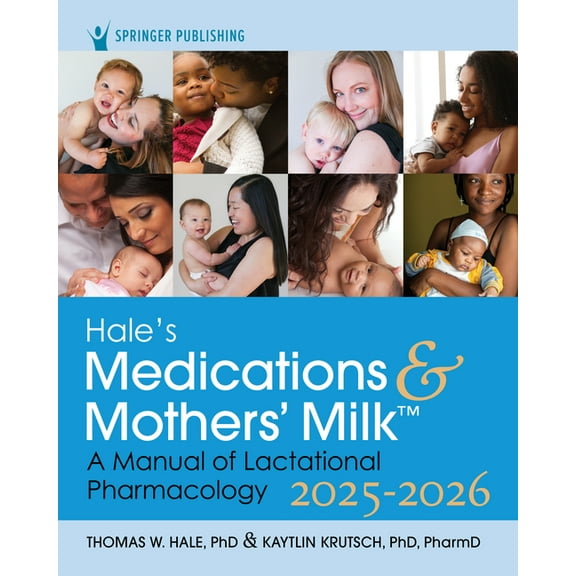Hale's Medications & Mothers' Milk 2025-2026: A Manual of Lactational Pharmacology, (Paperback)