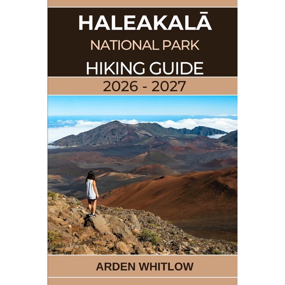 Epic Trails of the World Haleakal National Park Hiking Guide 2026 - 2027: A complete trail guide to summit craters, volcanic landscapes, (Paperback)
