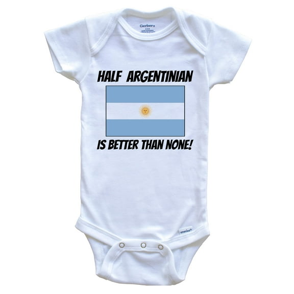 Half Argentinian Is Better Than None Argentina Flag Funny Baby Bodysuit, 3-6 Months White
