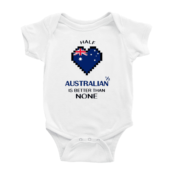 Half Australian Is Better Than None Baby Bodysuit Baby Clothes (White, 18-24 Months)