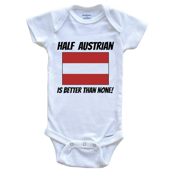 Half Austrian Is Better Than None Austria Flag Funny Baby Bodysuit, 6-9 Months White