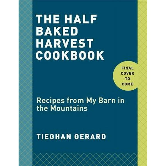 Half Baked Harvest Cookbook: Recipes from My Barn in the Mountains (Hardcover)