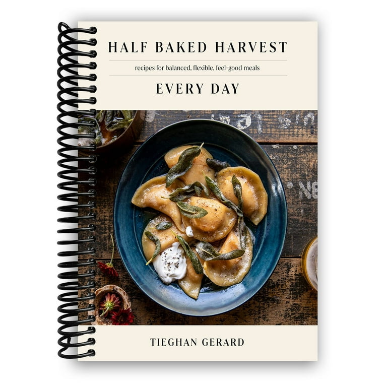 Half Baked Harvest Every Day: Recipes for Balanced, Flexible