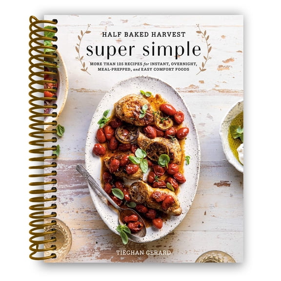 Half Baked Harvest Super Simple: More Than 125 Recipes for Instant, Overnight, Meal-Prepped, and Easy Comfort Foods (Spiral Bound)
