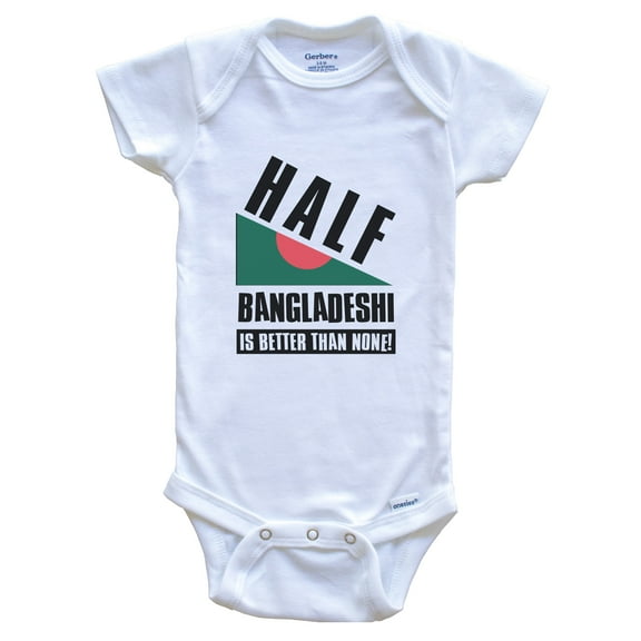 Half Bangladeshi Is Better Than None Funny Bangladesh Flag Baby Bodysuit, 3-6 Months White