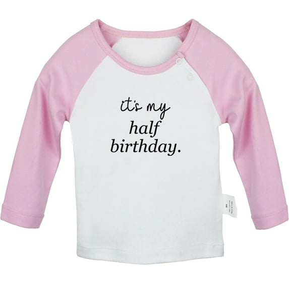 It's My Half Birthday Funny T shirt For Baby, Newborn Babies T-shirts, Infant Tops, 0-24M Kids Graphic Tees Clothing (Long Pink Raglan T-shirt, 0-6 Months)