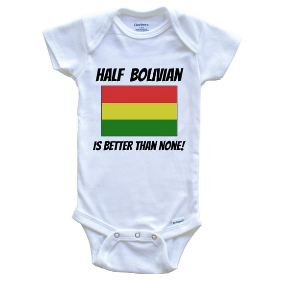 Half Bolivian Is Better Than None Bolivia Flag Funny Baby Bodysuit, 6-9 Months White
