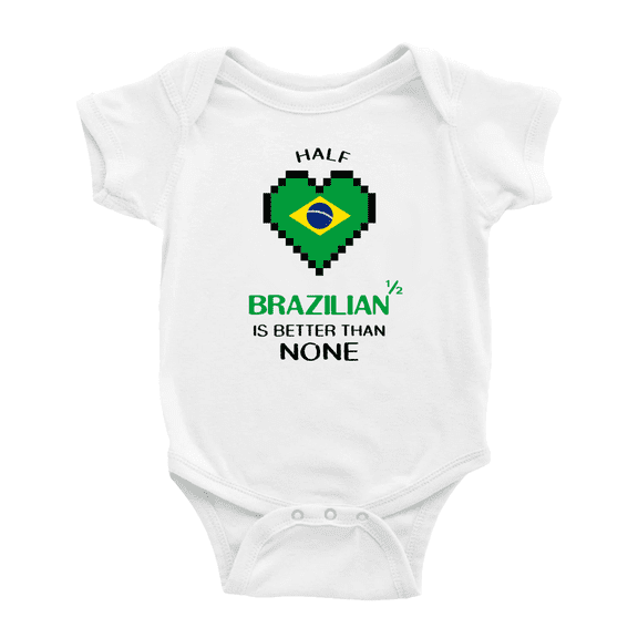 Half Brazilian Is Better Than None Baby Bodysuit Baby Clothes (White, 12-18 Months)