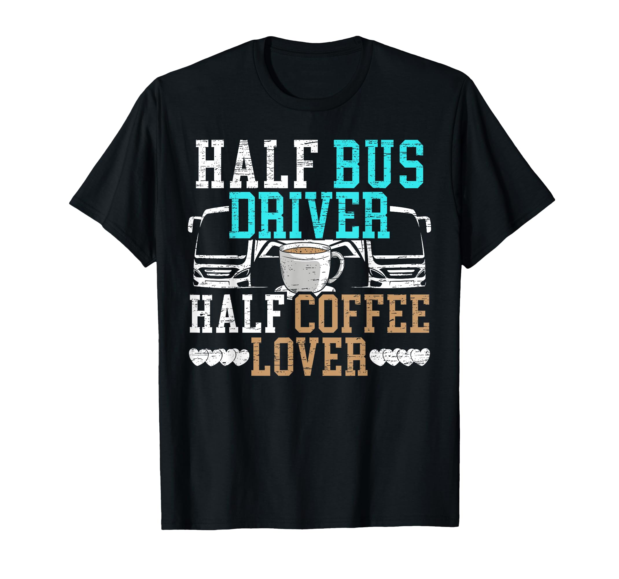 Half Bus Driver Half Coffee Lover Caffeinated School Bus T-Shirt ...