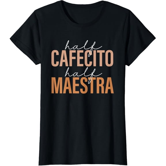 Half Cafecito Half Maestra Bilingual Teacher Spanish Mexican T-Shirtmen and women can wear, black, white, gifts.S,M,L,XL,2XL,3XL,928XL