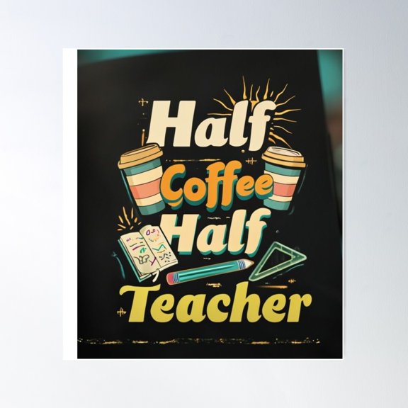 Half Coffee, Half Teacher: Fuel For Knowledge Poster Wall Art, Modern Wall Decor For Living Room Bedroom, 8x12 UNFRAMED