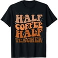 thumbnail image 1 of Half Coffee Half Teacher Groovy Funny Quotes Teachers T-Shirt, 1 of 3