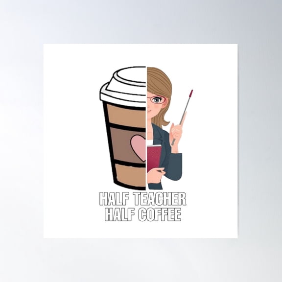 Half Coffee Half Teacher Poster Wall Art, Modern Wall Decor For Living Room Bedroom, 30x30 UNFRAMED
