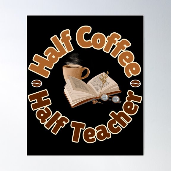 Half Coffee Half Teacher Poster Wall Art, Modern Wall Decor, 8x12 UNFRAMED