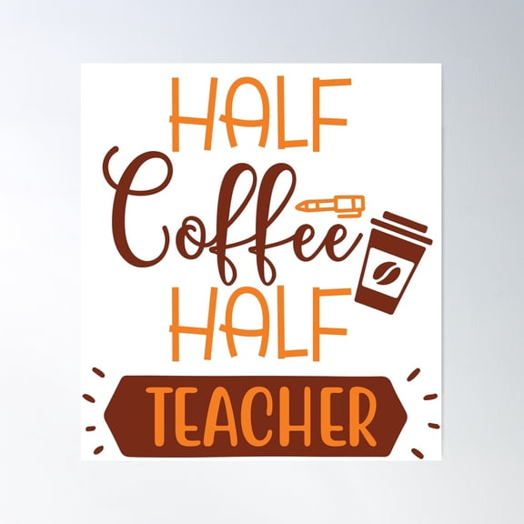 Half Coffee Half Teacher Poster Wall Art, Modern Wall Decor, 8x12 UNFRAMED