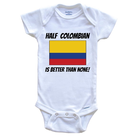 Half Colombian Is Better Than None Colombia Flag Funny Baby Bodysuit, 0-3 Months White