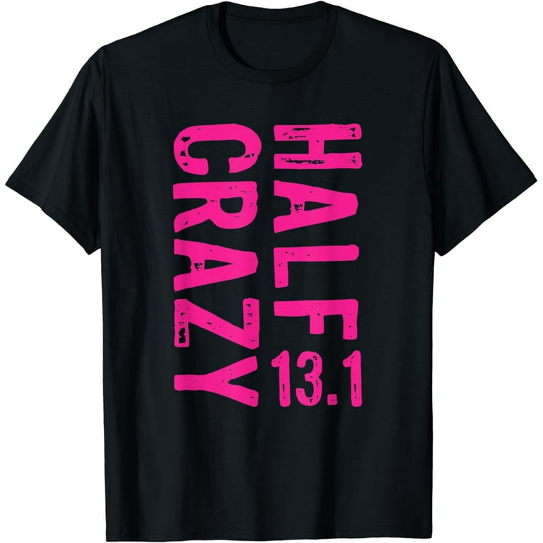 Half Crazy T-Shirt For Runners Half Marathon Race Gift Shirt Half Crazy T-Shirt For Runners Half Marathon Race Gift Shirt