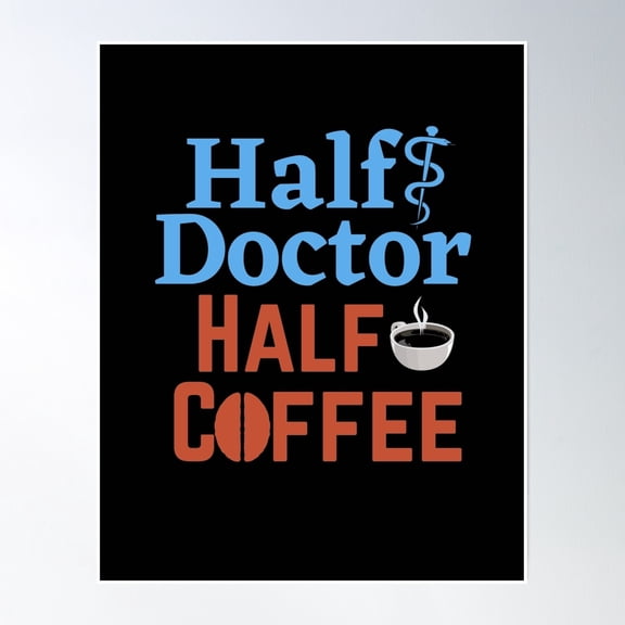 Half Doctor Half Coffee: Half Human Half Coffee Poster Wall Art, Modern Wall Decor, 12x18 UNFRAMED