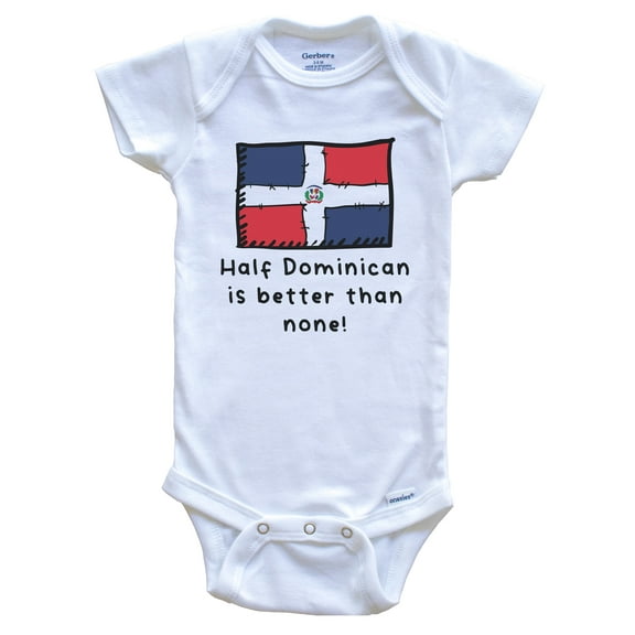 Half Dominican Is Better Than None Dominican Republic Flag Baby Bodysuit, 0-3 Months White