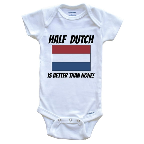 Half Dutch Is Better Than None Netherlands Flag Funny Baby Bodysuit, 0-3 Months White
