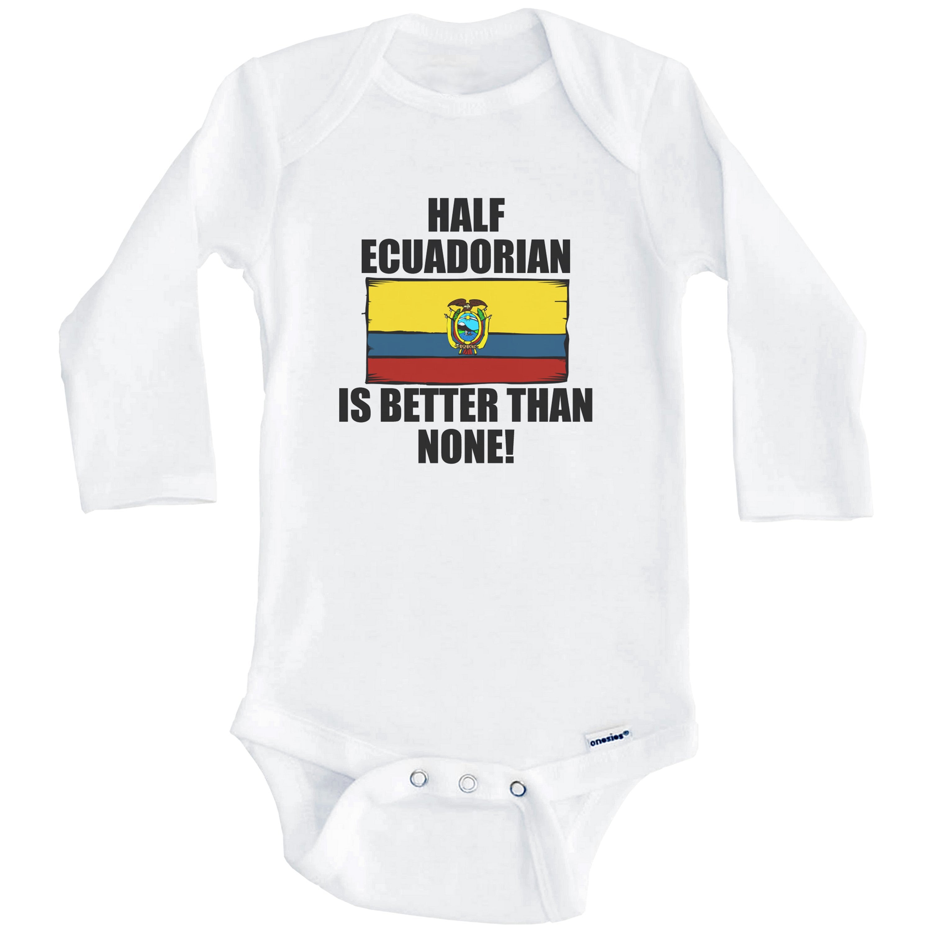Half Ecuadorian Is Better Than None Funny Ecuador Flag One Piece Baby Bodysuit (Long Sleeve), 3-6 Months White