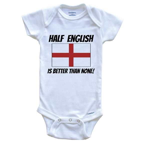Half English Is Better Than None England Flag Funny Baby Bodysuit, 3-6 Months White